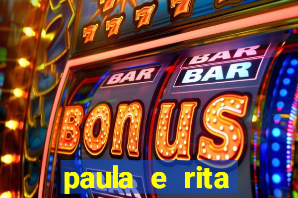 paula e rita compraram muitas cartelas no bingo e gastaram